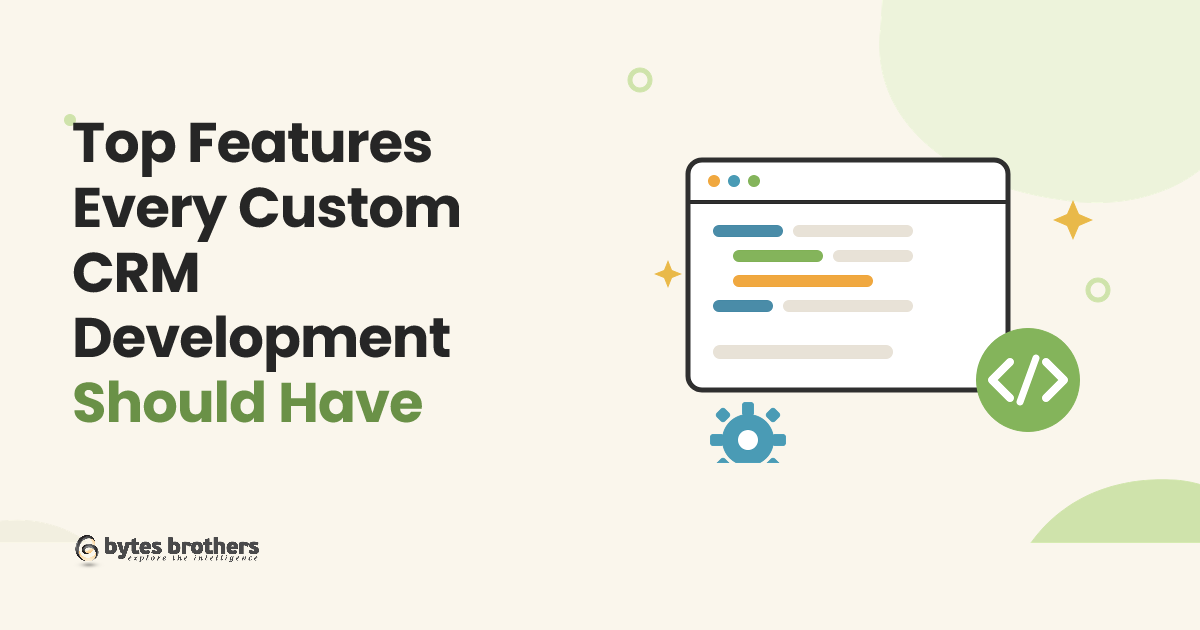 Top Features Every Custom CRM Development Should Have